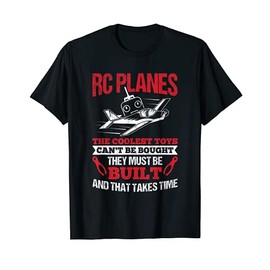 Coolest Toys Can't Be Bought Must Be Built RC Plane T-Shirt