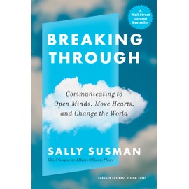 Breaking Through: Communicating to Open Minds, Move Hearts, and Change the World