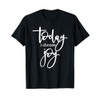 Today I Choose Joy - Uplifting Positive Slogan T-Shirt