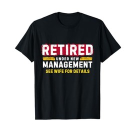 Men's Retro Retired Under New Management See Wife for Details T-Shirt