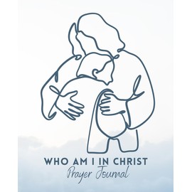 Who Am I In Christ: Prayer Journal