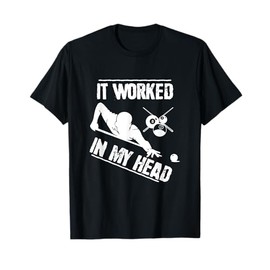 Pool Player - Billiard 8-Ball It Worked in my Head T-Shirt