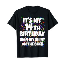Its My 14th Birthday Sign My Shirt On The Back 14 Year Old T-Shirt