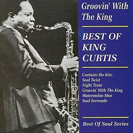 Groovin' Wth The King: The Best Of King Curtis