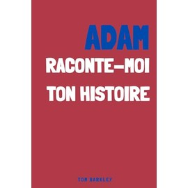 Adam, raconte moi ton histoire