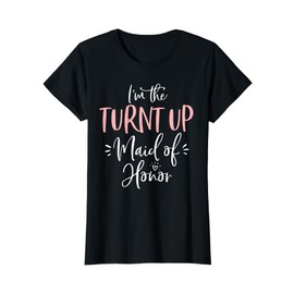 The Turnt Up Maid of Honor Funny Matching Bachelorette Party T-Shirt