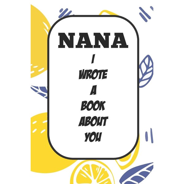 Nana I Wrote A Book About You: Fill In The