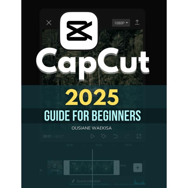 Capcut 2025 Guide For Beginners: Master Video Editing with Step-by-Step