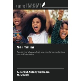 Nai Talim: Transformar el aprendizaje y la enseñanza mediante la educación holística (Spanish Edition)