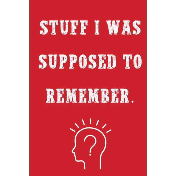 Stuff I Was Supposed to Remember: A Journal for All