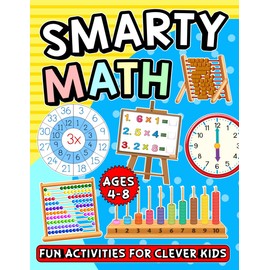 Smarty Math: Fun Activities For Clever Kids Ages 4-8