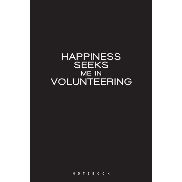 HAPPINESS SEEKS ME IN VOLUNTEERING: Gift for Any Interested By