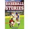 Inspirational Baseball Stories for Young Readers: 12 Unbelievable True Tales