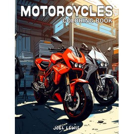 Motorcycles: Adult Coloring Book with Stress Relieving Racing, Dirt, Sports, Vintage, Motorbike Designs For Relaxation and Mindfulness