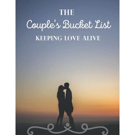 The Couple's Bucket List: 45 Creative and Adventurous Activities for Couples