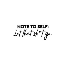 Vinyl Wall Art Decal - Note to Self Let That Sh*t Go - 10" x 25" - Funny Modern Motivational Quote for Home Bedroom Living Room Apartment Dorm Room Decoration Sticker