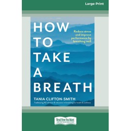 How to Take a Breath: Reduce stress and improve performance by breathing well