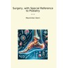 Surgery, with Special Reference to Podiatry