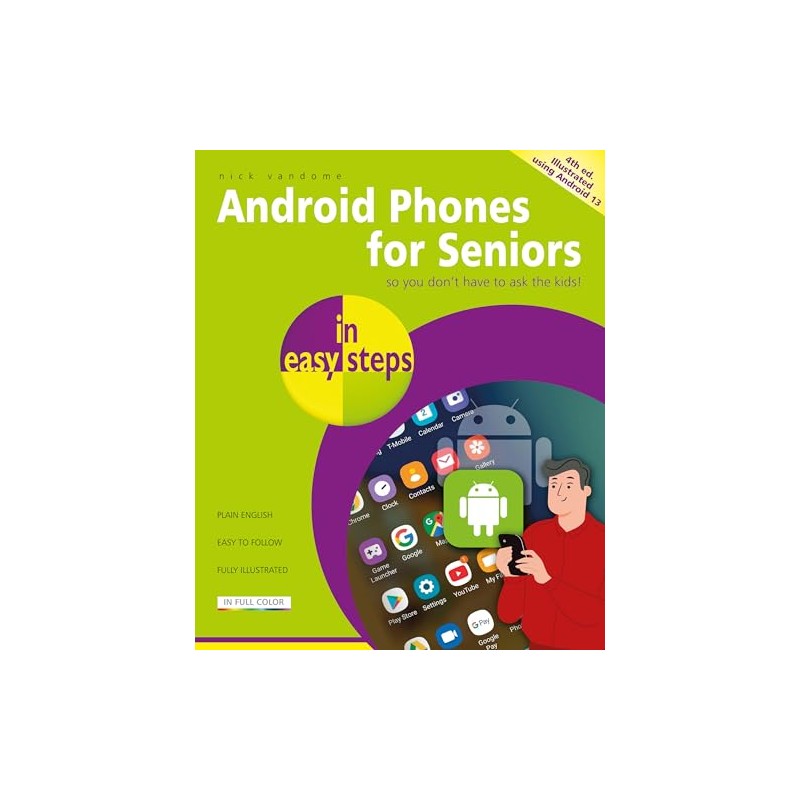 Android Phones for Seniors in Easy Steps: Illustrated Using Android