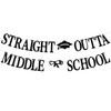Straight Outta Middle School Banner, Congrats Grad/We are So Proud