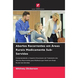 Abortos Recorrentes em Áreas Rurais Medicamente Sub-Servidas: Compreendendo o Impacto Emocional e de Tratamento dos Abortos Recorrentes para Mulheres que Vivem em Áreas Rurais Sub-Servidas
