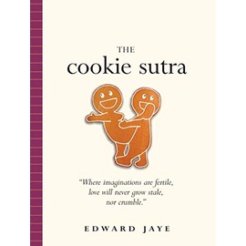 The Cookie Sutra: An Ancient Treatise: That Love Shall Never Grow Stale. Nor Crumble.