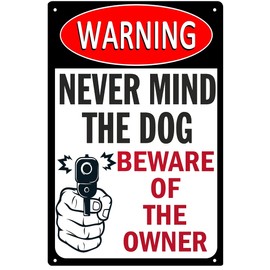 Never Mind The Dog Beware Of The Owner Sign Aluminum Warning No Trespassing Sign Funny Beware Of Sign 8x12 Inches