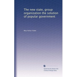The new state, group organization the solution of popular government