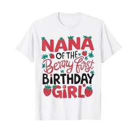 Nana Of The Berry First Birthday Girl Strawberry Grandma T-Shirt
