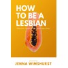How to be a lesbian: A hilarious yet informative satirical