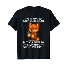 I'm Trying to Stop Being Mean But Y'll Have to Stop Being T-Shirt