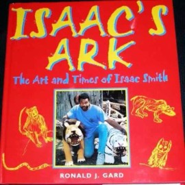 Lake Emma Press Gard, Ronald J.: Isaac's Ark:  The Art and Times of Isaac Smith 1st Edition HC