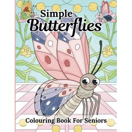 Simple Butterflies Colouring Book For Seniors: 30 Easy and Relaxing Butterfly Illustrations