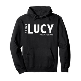 St Lucy Prayer Catholic Patron Saint the Blind Unique Pullover Hoodie