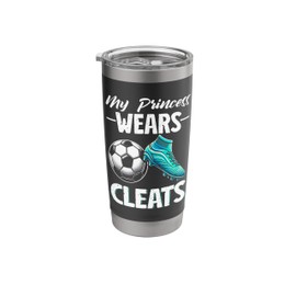My Princess Wears Cleats Soccer Season Football Mother's Day Stainless Steel Insulated Tumbler