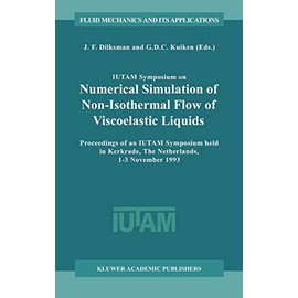 IUTAM Symposium on Numerical Simulation of Non-Isothermal Flow of Viscoelastic Liquids: Proceedings of an IUTAM Symposium held in Kerkrade, The ... (Fluid Mechanics and Its Applications, 28)