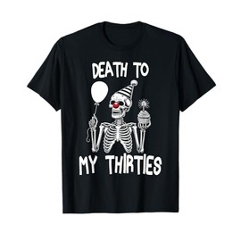 Funny Death To My Thirties R.I.P 30s, 40th Birthday Skeleton T-Shirt