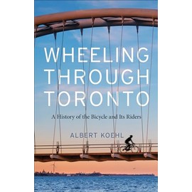 Wheeling through Toronto: A History of the Bicycle and Its Riders