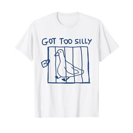 Got Too Silly Funny Goose Pun Humor Shirt for Animal Lovers T-Shirt