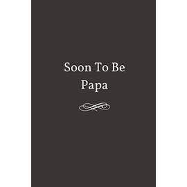 Soon To Be Papa: Lined Notebook Journal - Funny Grandpa Papaw Gifts