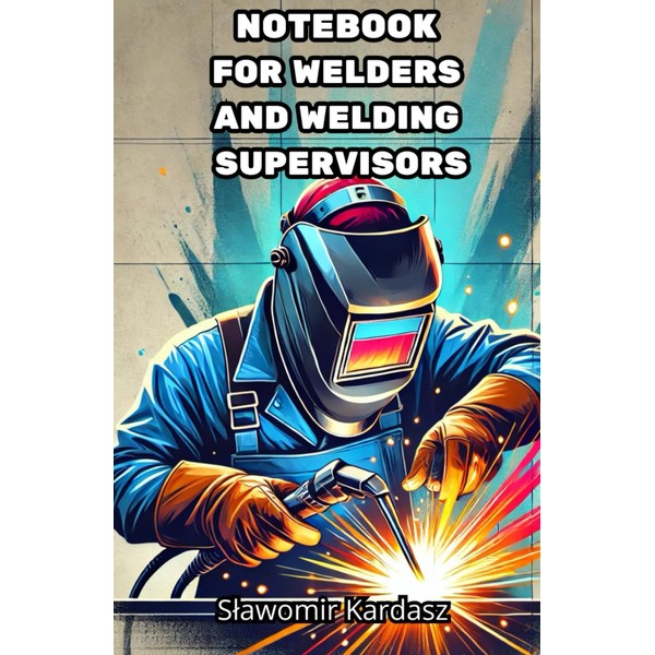 Notebook for welders and welding supervisors: Welding parameter journal.