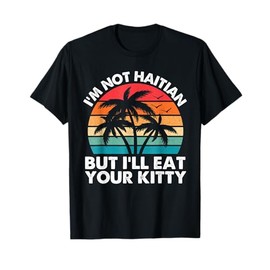 Retro I'm Not Haitian But I'll Eat Your Kitty Coconut Tree T-Shirt