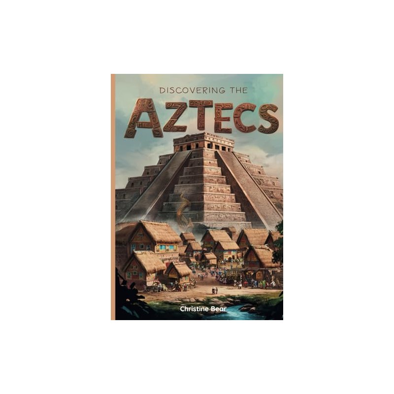 Discovering The Aztecs: A Journey Through the Rise and Fall