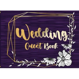 Wedding Guest Book: Gold Geometric Frame Theme And Elegant Royal Purple Weddings Guest Book For Guests Registry 2021 EDITION.