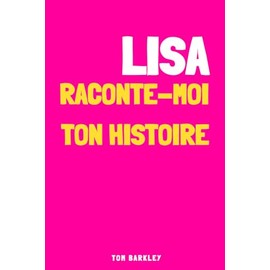 Lisa, raconte-moi ton histoire