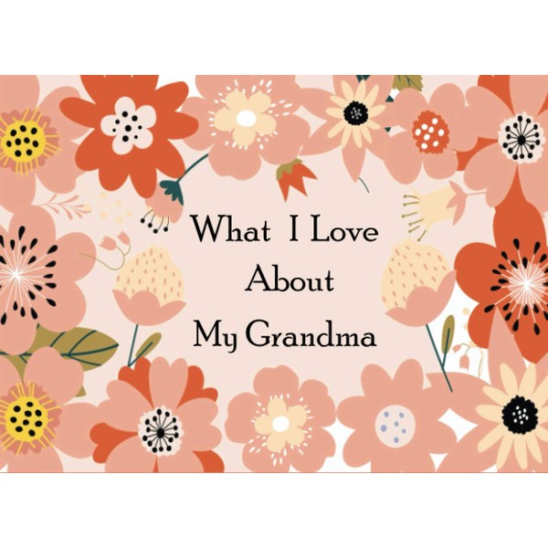 What I Love About My Grandma: A Memorable Fill in