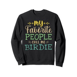 My Favorite People Call Me Birdie Retro Design Funny Birdie Sweatshirt