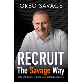 RECRUIT - The Savage Way: Skills, attitudes and tactics to be an outstanding recruiter