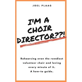 I'm a Choir Director??!: Rehearsing even the rowdiest volunteer choir and loving every minute of it.