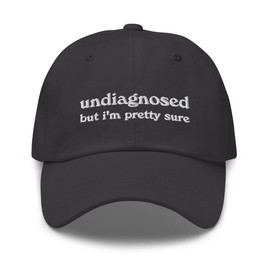 Undiagnosed, But I'm Pretty Sure Funny Dad Hat | Funny Unhinged Mental Health Hat | Joke Meme Hat | Sarcastic Gag Gift for Him and Her - Color: Dark Grey, Specification: One size